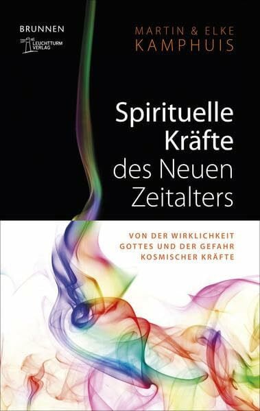 Kamphuis, Martin Spirituelle Kräfte des Neuen Zeitalters: Von der Wirklichkeit Gottes und der Wirkung kosmischer Kräfte
