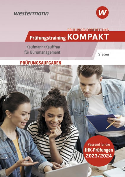 Sieber, Michael Prüfungsvorbereitung Prüfungstraining KOMPAKT - Kaufmann/Kauffrau für Büromanagement (Prüfungswissen kompakt: Kaufmann/Kauffrau für Büromanagement - ... Abschlussprüfung Teil 1 und Teil 2)