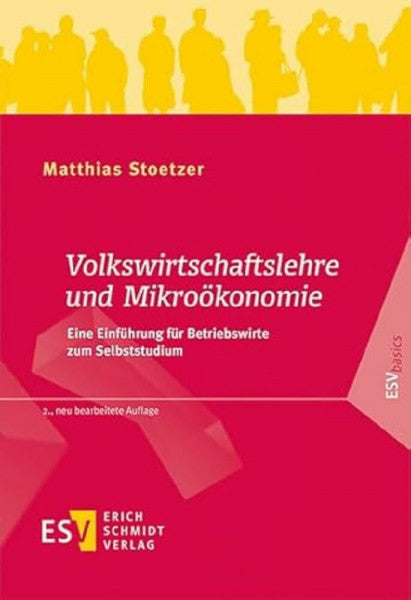 Prof. Dr. rer. oec. Matthias Stoetzer Volkswirtschaftslehre und Mikroökonomie: Eine Einführung für Betriebswirte zum Selbststudium (ESVbasics)