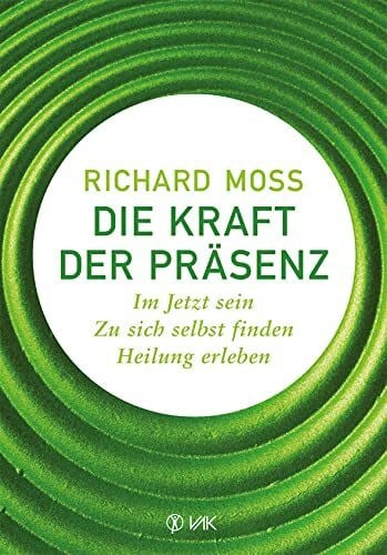 Dilts, Robert Die Kraft der Präsenz: Im Jetzt sein - zu sich selbst finden - Heilung erleben