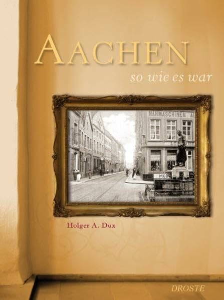 Dux, Holger A. Aachen so wie es war