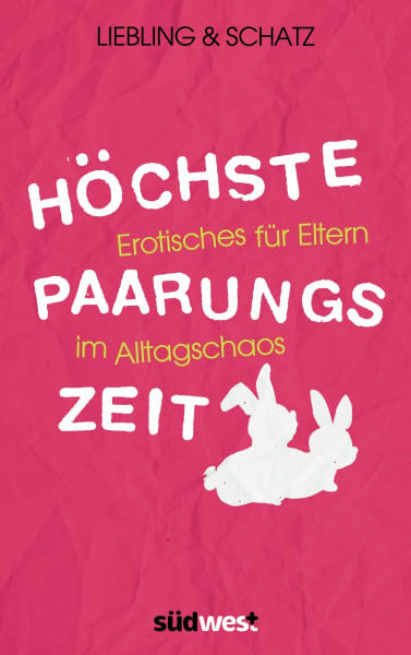Liebling & Schatz Höchste Paarungszeit: Erotisches für Eltern im Alltagschaos