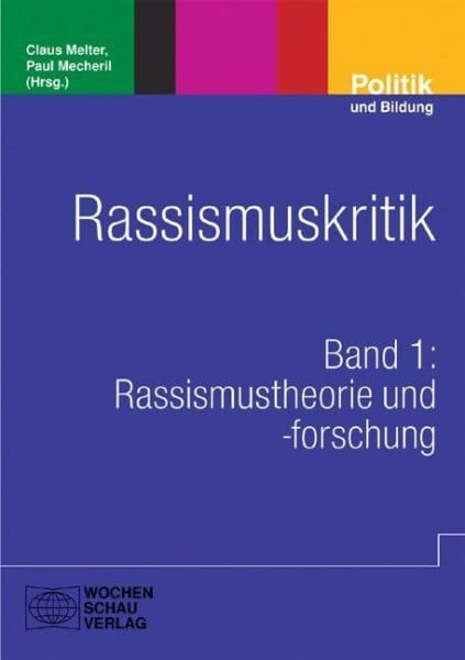 Mecheril, Paul Rassismuskritik: Band 1: Rassismustheorie und -forschung (Politik und Bildung)