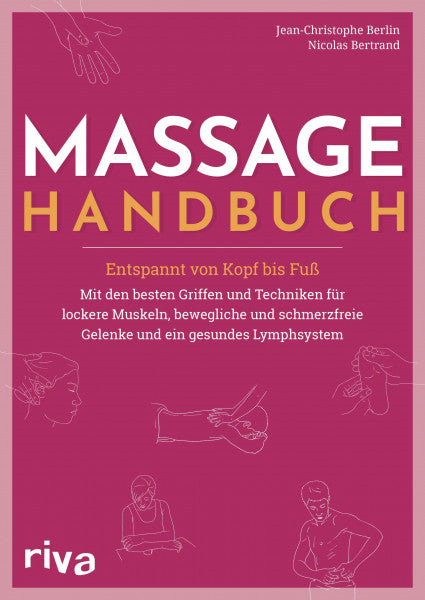 Bertrand, Nicolas Massage-Handbuch: Entspannt von Kopf bis Fuß – mit den besten Griffen und Techniken für lockere Muskeln, bewegliche und schmerzfreie Gelenke und ein gesundes Lymphsystem