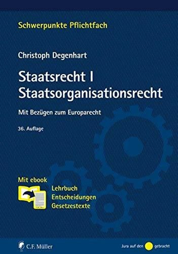 Degenhart, Christoph Staatsrecht I. Staatsorganisationsrecht: Mit Bezügen zum Europarecht. Mit ebook: Lehrbuch, Entscheidungen, Gesetzestexte (Schwerpunkte Pflichtfach)