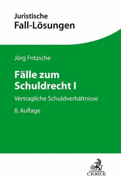 Fritzsche, Jörg Fälle zum Schuldrecht I: Vertragliche Schuldverhältnisse (Juristische Fall-Lösungen)