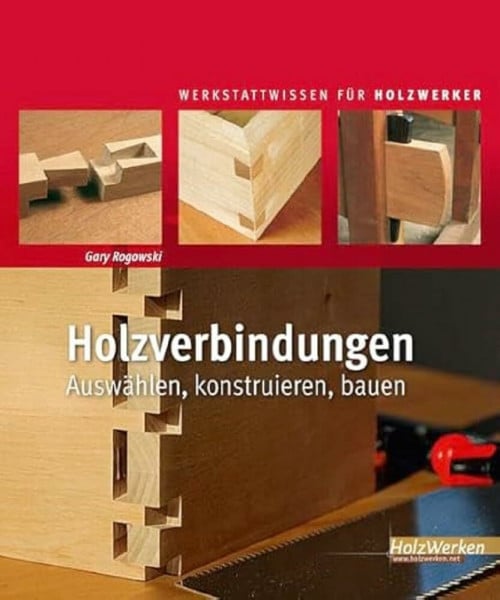 Rogowski, Gary Holzverbindungen: Auswählen, konstruieren, bauen (HolzWerken)