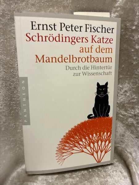 Fischer, Ernst Peter Schrödingers Katze auf dem Mandelbrotbaum: Durch die Hintertür zur Wissenschaft