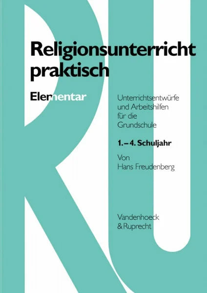 Freudenberg, Hans Religionsunterricht praktisch Elementar: Unterrichtsentwürfe und Arbeitshilfen für die Grundschule. 1.–4. Schuljahr (Handlungskompetenz Im Ausland)