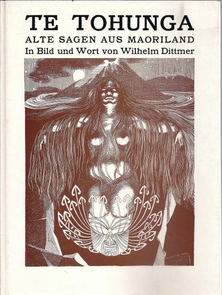 Dittmer, Wilhelm Te Tohunga: Alte Sagen aus Maoriland in Bild und Wort. Hrsg. u. m. e. Nachw. v. Winfried P. Meid