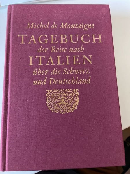 Montaigne, Michel de Tagebuch der Reise nach Italien über die Schweiz und Deutschland: Herausgegeben, übersetzt und mit einem Essay versehen von Hans Stilett: Übers., hrsg. u. mit e. Essay v. Hans Stilett.