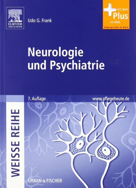 Frank, Udo G. Neurologie und Psychiatrie: WEISSE REIHE - mit www.pflegeheute.de-Zugang: Mit dem Plus im Web. Zugangscode im Buch