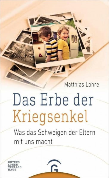 Lohre, Matthias Das Erbe der Kriegsenkel: Was das Schweigen der Eltern mit uns macht
