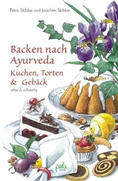 Skibbe, Petra Backen nach Ayurveda, Kuchen, Torten & Gebäck: Eifrei und vollwertig