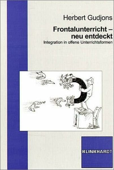 Gudjons, Herbert Frontalunterricht - neu entdeckt: Integration in offene Unterrichtsformen