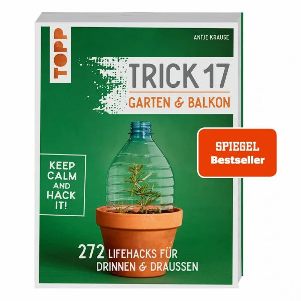 Krause, Antje Trick 17 - Garten & Balkon.: 272 Lifehacks für drinnen & draußen