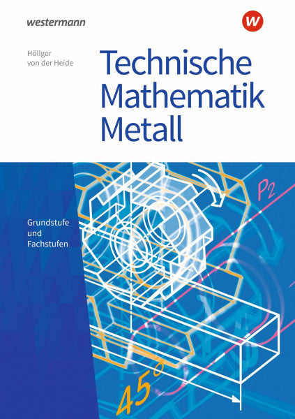 Höllger, Jutta Technische Mathematik Metall: Grundstufe und Fachstufen Schülerband (Technische Mathematik: Ausgabe Metall)