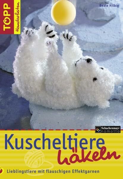 Hilbig, Beate Kuscheltiere häkeln: Lieblingstiere aus flauschigen Effektgarnen häkeln (TOPP Handarbeiten)