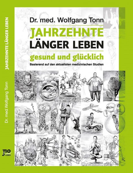 Tonn, Dr. med. Wolfgang Jahrzehnte länger leben - gesund und glücklich: Basierend auf den aktuellsten medizinischen Studien