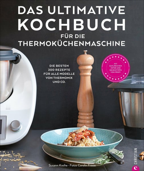 Kreihe, Susann Das ultimative Kochbuch für die Thermoküchenmaschine: Die besten 200 Rezepte für alle Modelle von Thermomix und Co.