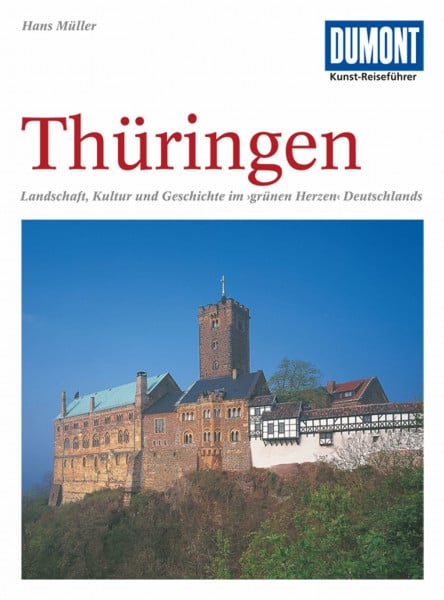 Müller, Hans DuMont Kunst Reiseführer Thüringen: Landschaft, Kultur und Geschichte im 'grünen Herzen' Deutschlands