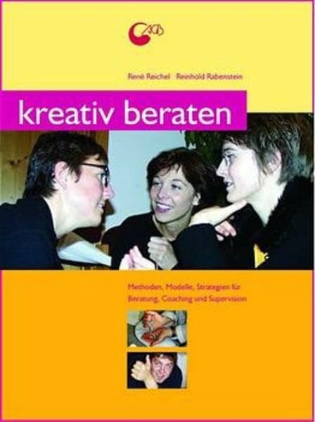 Reichel, René Kreativ beraten: Methoden und Strategien für kreative Beratungsarbeit, Coaching & Supervision: Methoden, Modelle, Strategien für Beratung, Coaching ... (Praxisbücher für den pädagogischen Alltag)