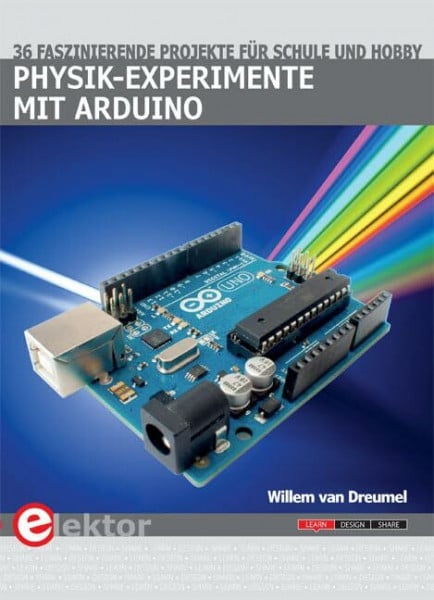van Dreumel, Willem Physik-Experimente mit Arduino: 36 faszinierende Projekte für Schule und Hobby