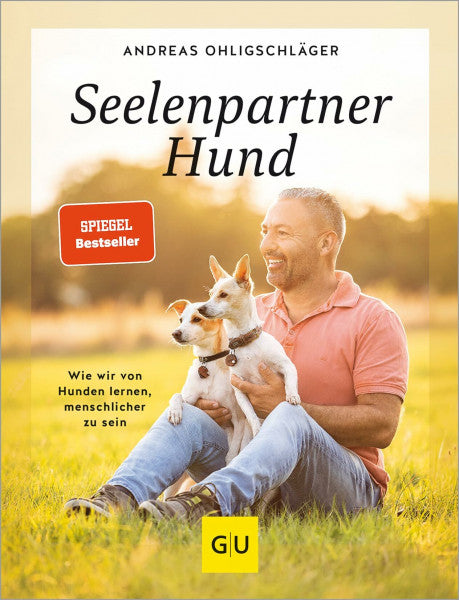 Ohligschläger, Andreas Seelenpartner Hund: Wir wir von Hunden lernen, menschlicher zu sein (GU Mensch-Hund-Beziehung)