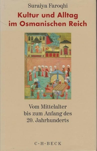 Faroqhi, Suraiya Kultur und Alltag im Osmanischen Reich: Vom Mittelalter bis zum Anfang des 20. Jahrhunderts