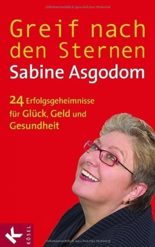 Asgodom, Sabine Greif nach den Sternen!: Die 24 Erfolgsgeheimnisse für Glück, Geld und Gesundheit