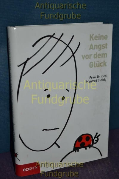 Stelzig, Manfred Keine Angst vor dem Glück: Glücklichsein als Unterrichtsfach