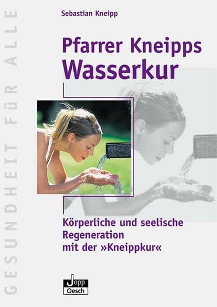 Kneipp, Sebastian Pfarrer Kneipps Wasserkur: Körperliche und seelische Regeneration mit der 'Kneippkur' (Gesundheit für Alle)