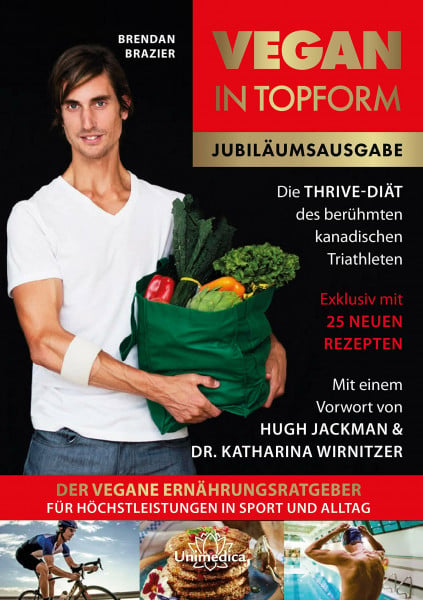 Brendan Brazier Vegan in Topform: Der vegane Ernährungsratgeber für Höchstleistungen in Sport und Alltag - Die Thrive-Diät des berühmten kanadischen Triathleten