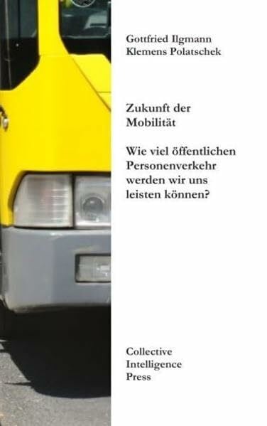 Ilgmann, Gottfried Zukunft der Mobilität: Wie viel öffentlichen Personenverkehr werden wir uns leisten können?