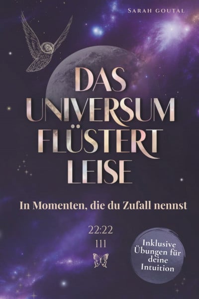 Valen, Lunara Das Universum flüstert leise – In Momenten, die du Zufall nennst: Wie du lernst, den Zeichen zu vertrauen und dich vom Leben führen zu lassen