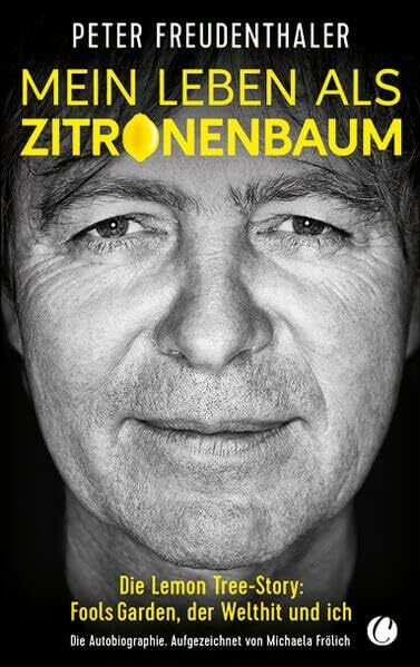Frölich, Michaela Mein Leben als Zitronenbaum: Die Lemon Tree-Story: Fools Garden, der Welthit und ich