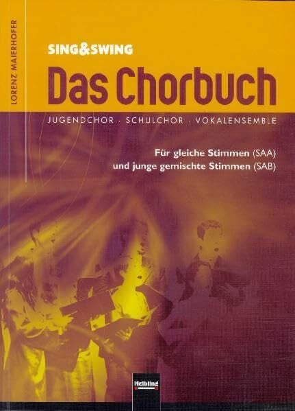 Maierhofer, Lorenz Sing & Swing - Das Chorbuch: Jugendchor - Schulchor - Vokalensemble. Für gleiche Stimmen (SAA) und junge gemischte Stimmen (SAB). Sbnr 1755