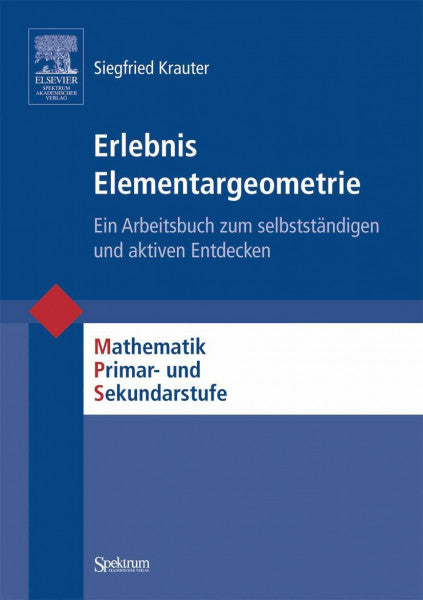 Krauter, Siegfried Erlebnis Elementargeometrie: Ein Arbeitsbuch zum selbstständigen und aktiven Entdecken (Mathematik Primar- und Sekundarstufe)