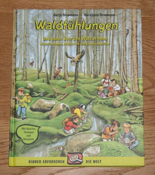 Neumann, Antje Waldfühlungen: Das ganze Jahr lang den Wald erleben. Naturführungen, Aktivitäten und Geschichtenfibel. Mit Spielen, Übungen und Rezepten: Das ganze ... Aktivitäten und Geschichtenfibel