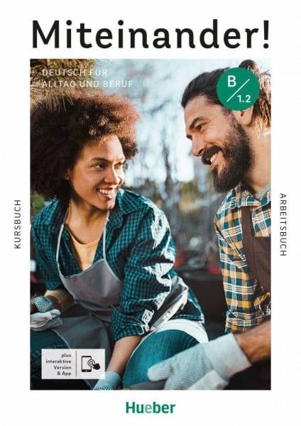 Beck, Juliane Miteinander! Deutsch für Alltag und Beruf B1.2: Deutsch als Zweitsprache / Kurs- und Arbeitsbuch plus interaktive Version