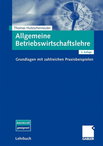 Hutzschenreuter, Thomas Allgemeine Betriebswirtschaftslehre: Grundlagen mit zahlreichen Praxisbeispielen
