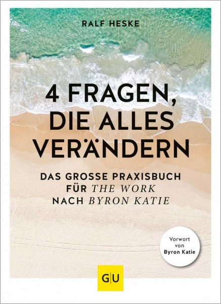 Heske, Ralf 4 Fragen, die alles verändern: Das große Praxisbuch für 'The Work' nach Byron Katie (Lebenshilfe Selbstcoaching)