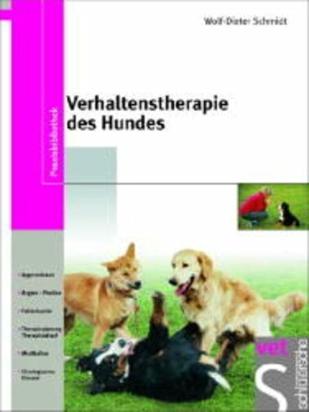 Schmidt, Wolf D Verhaltenstherapie des Hundes: Aggressionen, Ängste - Phobien, Fallbeispiele, Therapieplanung - Therapieverlauf, Medikation, ethologisches Glossar. ... Verhaltenssprechstunde (Praxisbibliothek)