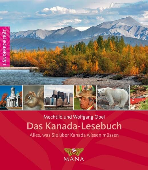 Opel, Mechtild Das Kanada-Lesebuch: Alles, was Sie über Kanada wissen müssen (Länderporträt: Reiseführer, Bildband und Handbuch in einem)