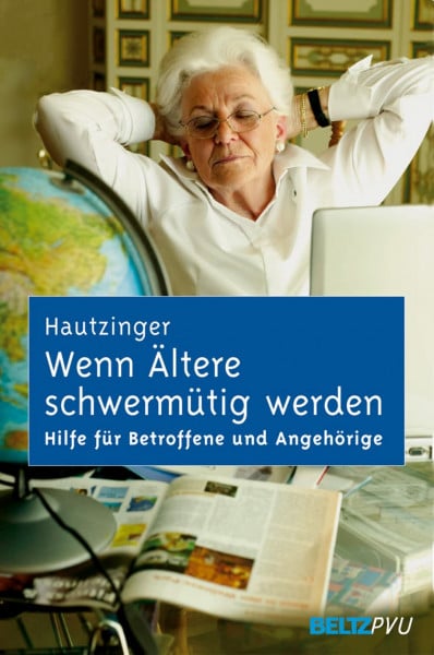 Hautzinger, Martin Wenn Ältere schwermütig werden: Hilfe für Betroffene und Angehörige bei Depression im Alter