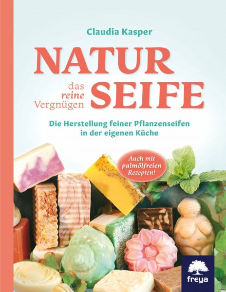 Kasper, Claudia Naturseife, das reine Vergnügen: Die Herstellung feiner Pflanzenseifen in der eigenen Küche