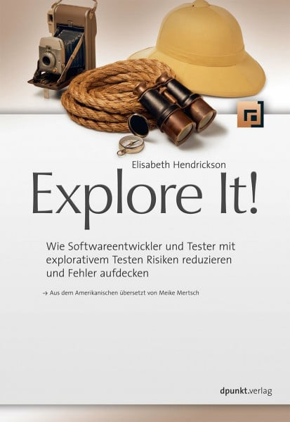 Mertsch, Meike Explore It!: Wie Softwareentwickler und Tester mit explorativem Testen Risiken reduzieren und Fehler aufdecken