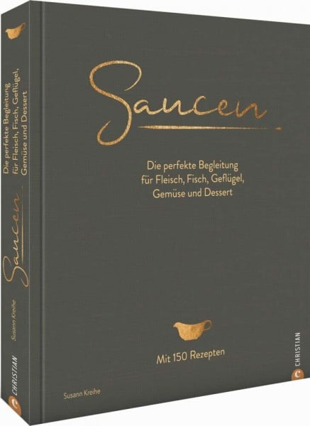 Kreihe, Susann Kochbuch: Saucen. Die perfekte Begleitung für Fleisch, Fisch, Geflügel, Gemüse und Dessert. Das neue und moderne Standardwerk mit 150 Rezepten. Plus ... Fleisch, Fisch, Geflügel, Gemüse und Dessert