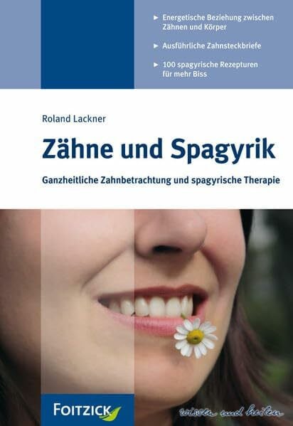 Lackner, Roland Zähne und Spagyrik: Ganzheitliche Zahnbetrachtung und spagyrische Therapie