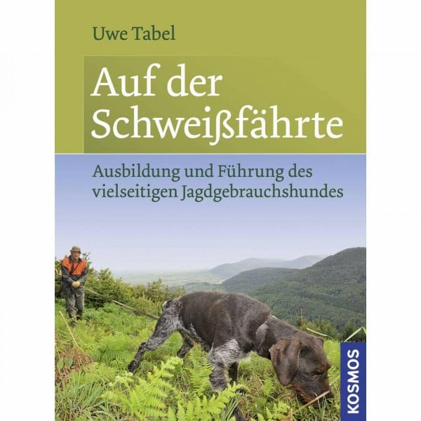Tabel, Uwe Auf der Schweißfährte: Ausbildung und Führung des vielseitigen Jagdgebrauchshundes